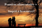 Pensions alimentaires et impôt à la source