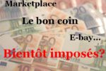 Quel impôt faut-il payer si vous vendez des biens sur Le bon coin ou Ebay. Quelles déclarations fiscales?