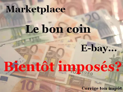 Quel impôt faut-il payer si vous vendez des biens sur Le bon coin ou Ebay. Quelles déclarations fiscales?