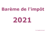 Barème de l'impôt et tranche fiscale pour 2021.