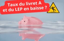 Rendement du Livret A et du LEP toujours en baisse. Faut-il conserver ces placements ?